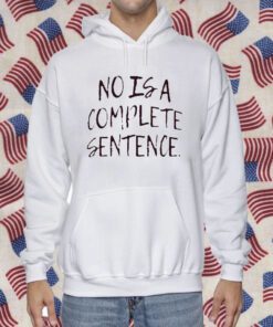 No Is A Complete Sentence 2023 Shirt