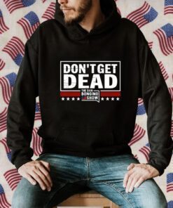 Don’T Get Dead The Dan Bongino Show Shirt T-Shirt