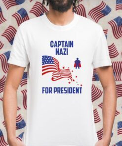 Captain Nazi For President Shirts