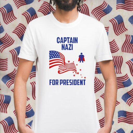 Captain Nazi For President Shirts