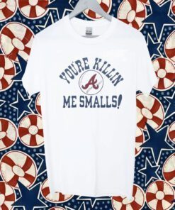 Atlanta Braves You’re Killin’ Me Smalls Tee Shirt