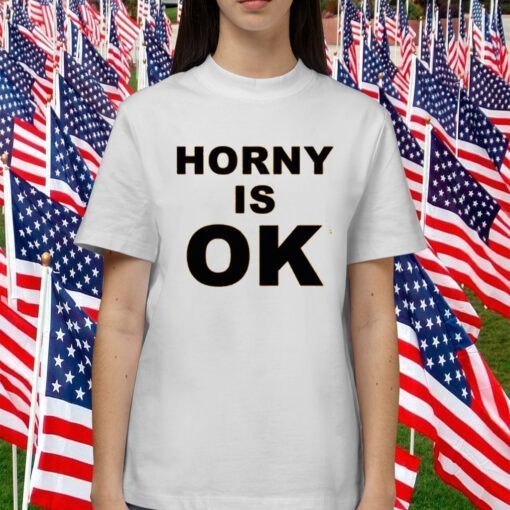 Horny Is Ok T-Shirt