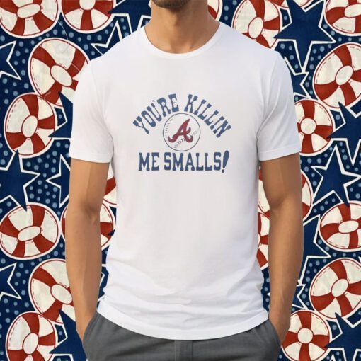 Atlanta Braves You’re Killin’ Me Smalls Tee Shirt