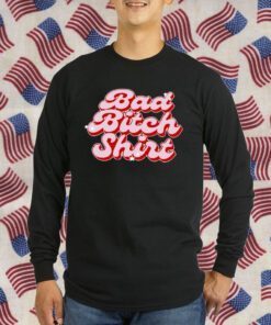 Bad Bitch Shirts