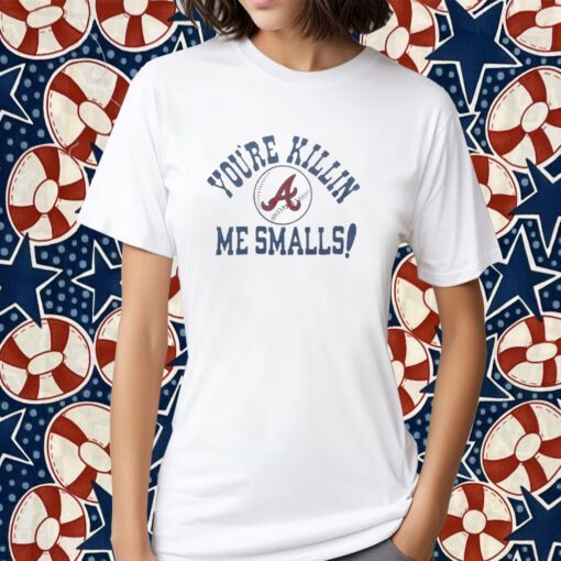 Atlanta Braves You’re Killin’ Me Smalls Tee Shirt