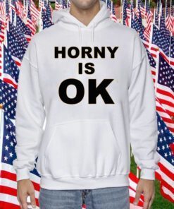 Horny Is Ok T-Shirt