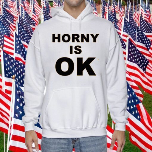 Horny Is Ok T-Shirt