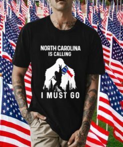 North Carolina Is Dalling I Must Go Bigfoot Flag Shirts