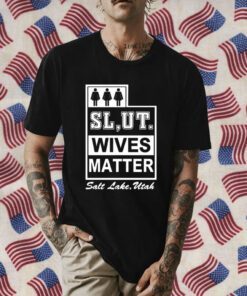 Slut Wives Matter Salt Lake Utah Gift Shirt