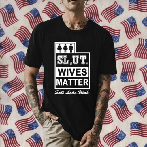 Slut Wives Matter Salt Lake Utah Gift Shirt