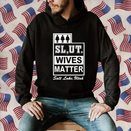 Slut Wives Matter Salt Lake Utah Gift Shirt