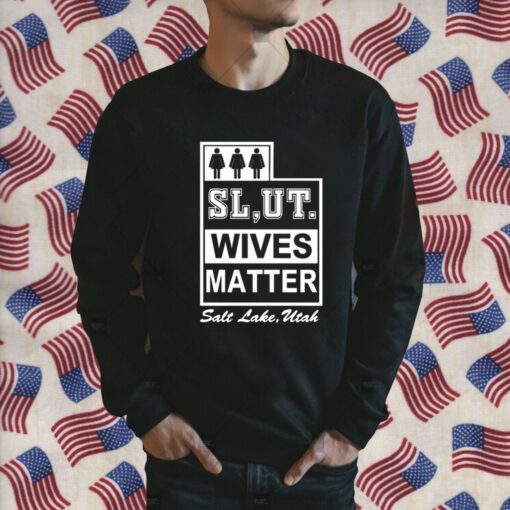 Slut Wives Matter Salt Lake Utah Gift Shirt