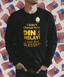 I Didn’t Choose To Be Dino Melaye I Just Got Blessed Tee Shirt