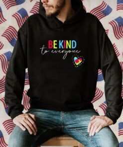 Be Kind To Everyone T-Shirt