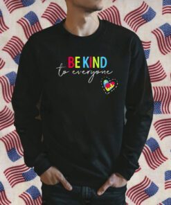 Be Kind To Everyone T-Shirt