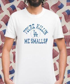 Los Angeles Dodgers You’re Killin’ Me Smalls Tee Shirt