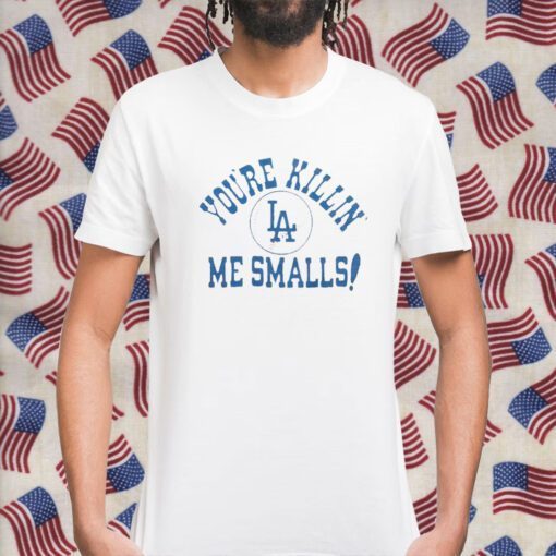 Los Angeles Dodgers You’re Killin’ Me Smalls Tee Shirt