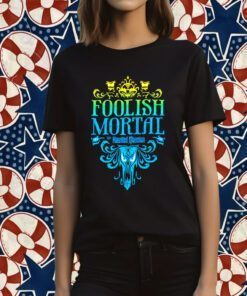 The Haunted Mansion Foolish Mortal 2023 Shirt