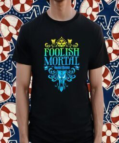 The Haunted Mansion Foolish Mortal 2023 Shirt