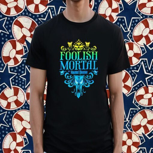 The Haunted Mansion Foolish Mortal 2023 Shirt