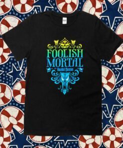 The Haunted Mansion Foolish Mortal 2023 Shirt