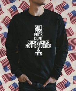 Piss Fuck Cunt Cocksucker Motherfucker And Tits Shirts