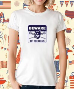 Beware Of The Dogs T-Shirt