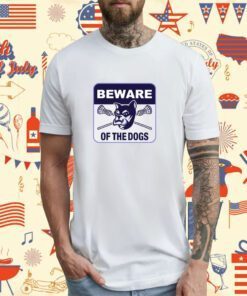 Beware Of The Dogs T-Shirt