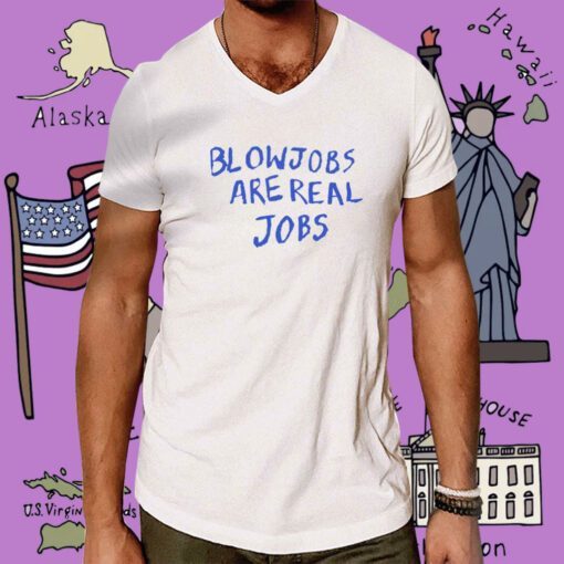 Blowjobs Are Real Jobs Tee Shirt