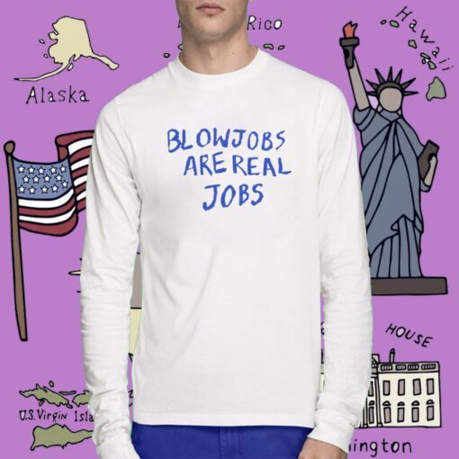 Blowjobs Are Real Jobs Tee Shirt