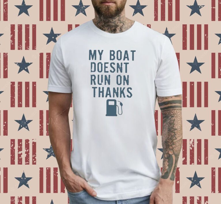 Greg Biffle My Boat Doesn’t Run On Thanks Shirt