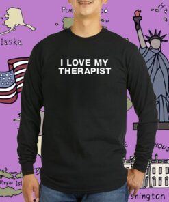 I Love My Therapist Tee Shirt