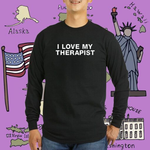 I Love My Therapist Tee Shirt