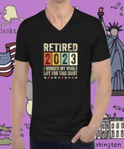 Retired 2023 I Worked My Whole Life For This Retro T-Shirt