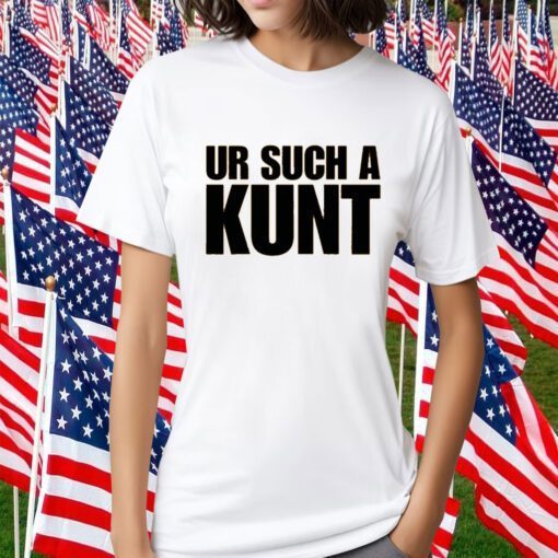 Ur Such A Kunt 2023 Shirt