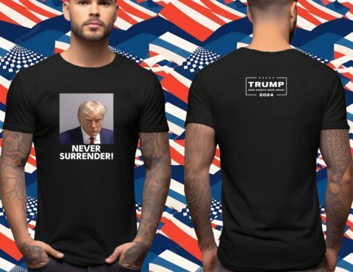 Trump 2024 Never Surrender Shirt