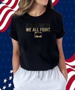 IF ONE FIGHTS WE ALL FIGHT SHIRTS