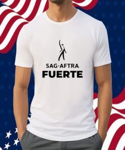 Sag Aftra Fuerte Tee Shirt