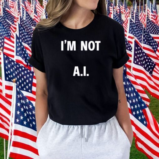 I’M Not AI Limited Tee Shirt