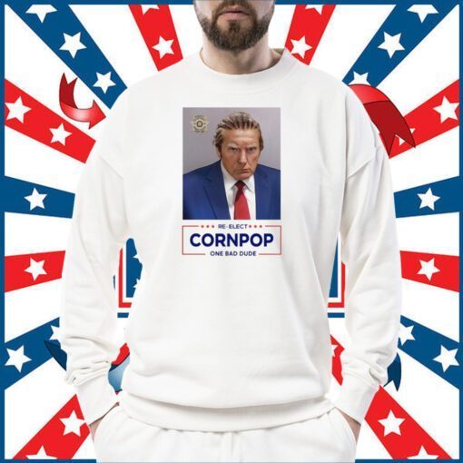 Trump Mugshot Re-Elect Cornpop One Bad Dude Shirt