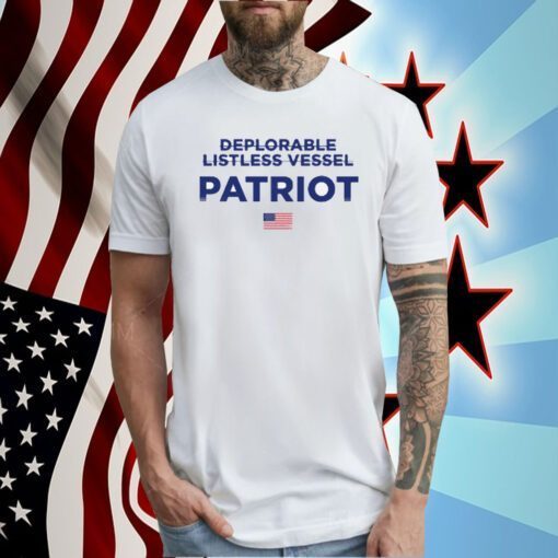 Trump Make America Great Again 2024 Deplorable Listless Vessel Patriot T-Shirt