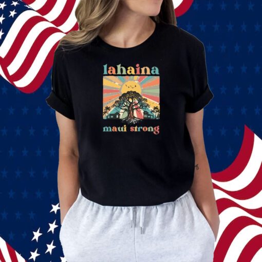 Lahaina Maui Strong, Support For Maui Shirt