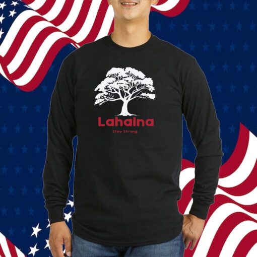 Lahaina Support, Be Strong Maui, Lahaina Fires 2023 Shirt