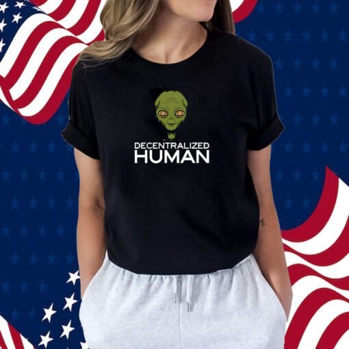 Alien Decentralized Human Shirt