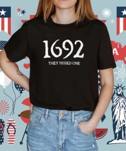 1692 They Missed One Salem Witch Trials Tee Shirt