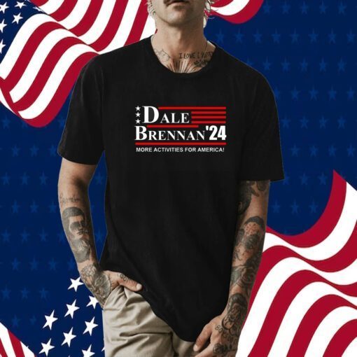 Dale Brennan 2024 More Activities For America Tee Shirt