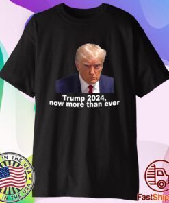 2024 Trump MUG SHOT NOW MORE THEN EVER T-Shirt