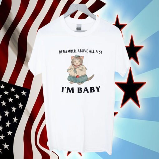 Remember Above All Else I'm Baby Tee Shirt