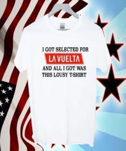 I Got Selected For La Vuelta And All I Got Was This Lousy Tee Shirt