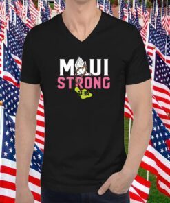 MAUI STRONG, PRAY FOR MAUI SHIRT